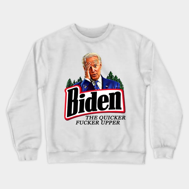 Funny Joe Biden The Quicker F**ker Upper Anti Biden Crewneck Sweatshirt by PsychoDynamics